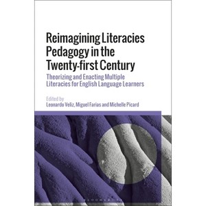 Reimagining Literacies Pedagogy in the Twenty-first Century - by  Leonardo Veliz & Miguel Farias & Michelle Picard (Hardcover) - 1 of 1