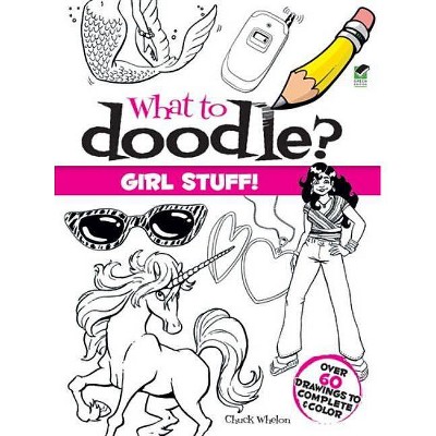 What to Doodle? Girl Stuff! - by  Chuck Whelon (Paperback)