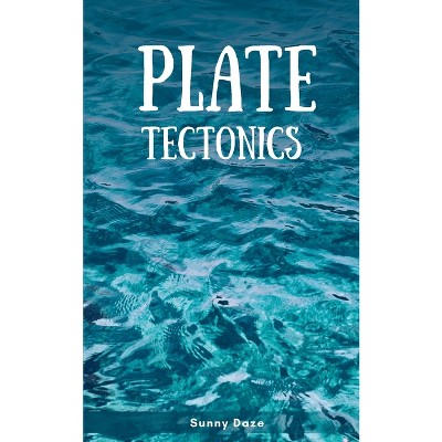 Plate Tectonics - by  Sunny Daze (Paperback)