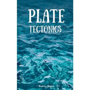 Plate Tectonics - by  Sunny Daze (Paperback) - 1 of 1