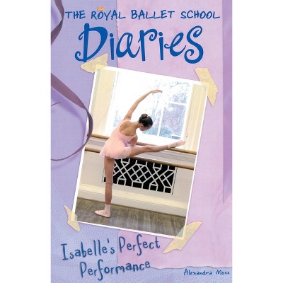 Isabelle's Perfect Performance #3 - (Royal Ballet School Diaries) by  Alexandra Moss (Paperback)