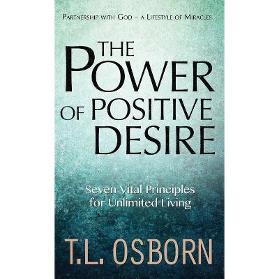 The Power of Positive Desire - by  T L Osborn (Hardcover)