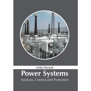 Power Systems: Analysis, Control and Protection - by  Linda Morand (Hardcover) - 1 of 1