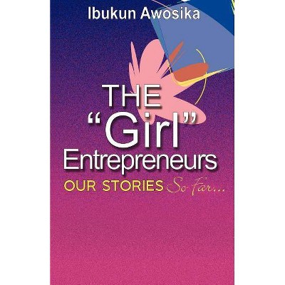 The Girl Entrepreneurs - by  Ibukun Awosika (Paperback)