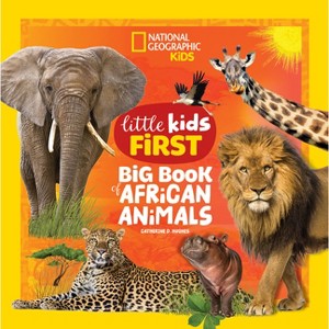 National Geographic Little Kids First Big Book of African Animals - (National Geographic Little Kids First Big Books) by  Catherine D Hughes - 1 of 1