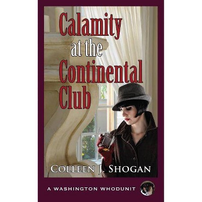 Calamity at the Continental Club - (Washington Whodunit) by  Colleen J Shogan (Paperback)