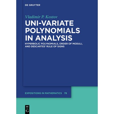 Uni-Variate Polynomials in Analysis - (De Gruyter Expositions in Mathematics) by  Vladimir P Kostov (Hardcover)