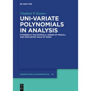 Uni-Variate Polynomials in Analysis - (De Gruyter Expositions in Mathematics) by  Vladimir P Kostov (Hardcover) - 1 of 1