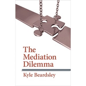 Mediation Dilemma - (Cornell Studies in Security Affairs) by  Kyle Beardsley (Hardcover) - 1 of 1