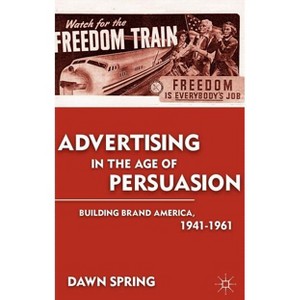 Advertising in the Age of Persuasion - by  D Spring (Hardcover) - 1 of 1