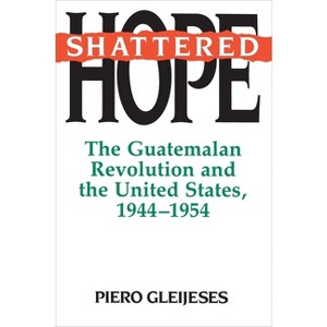Shattered Hope - (Princeton Paperbacks) by  Piero Gleijeses (Paperback) - 1 of 1