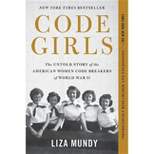 Code Girls : The Untold Story of the American Women Code Breakers of World War II -  Reprint by Liza Mundy (Paperback)