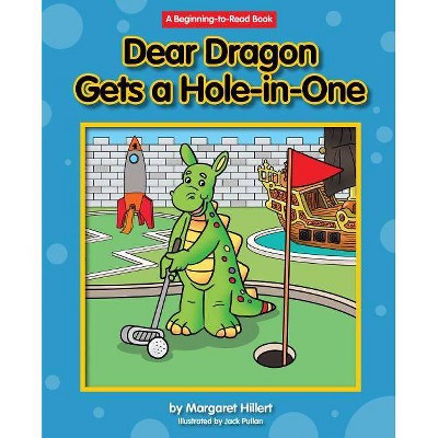 Dear Dragon Gets a Hole-In-One - (Beginning-To-Read - Dear Dragon) by  Margaret Hillert & Pullan Jack (Paperback)