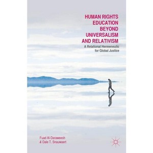Human Rights Education Beyond Universalism and Relativism - by  F Al-Daraweesh & Dale T Snauwaert (Hardcover) - 1 of 1
