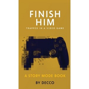 Finish Him - (Story Mode) by  Decco (Hardcover) - 1 of 1