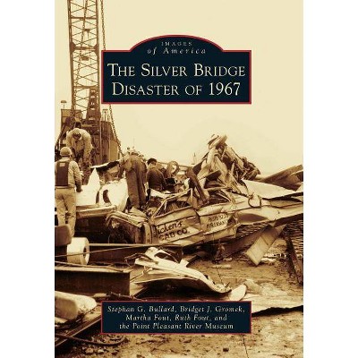 The Silver Bridge Disaster of 1967 - (Images of America (Arcadia Publishing)) (Paperback)