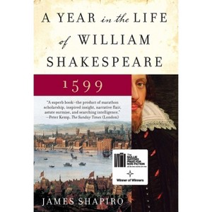 A Year in the Life of William Shakespeare - by  James Shapiro (Paperback) - 1 of 1