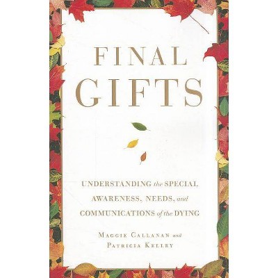 Final Gifts - by  Maggie Callanan & Patricia Kelley (Paperback)
