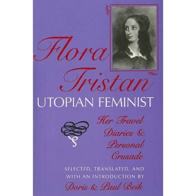 Flora Tristan, Utopian Feminist - by  Doris Beik & Paul Beik (Paperback)