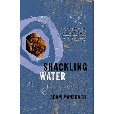 Shackling Water - by  Adam Mansbach (Paperback)