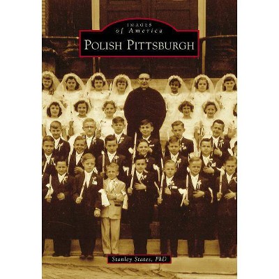 Polish Pittsburgh - by  Stanley States Phd (Paperback)