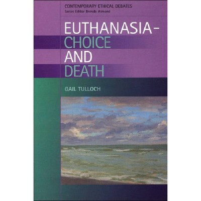 Euthanasia - Choice and Death - (Contemporary Ethical Debates) by  Gail Tulloch (Paperback)