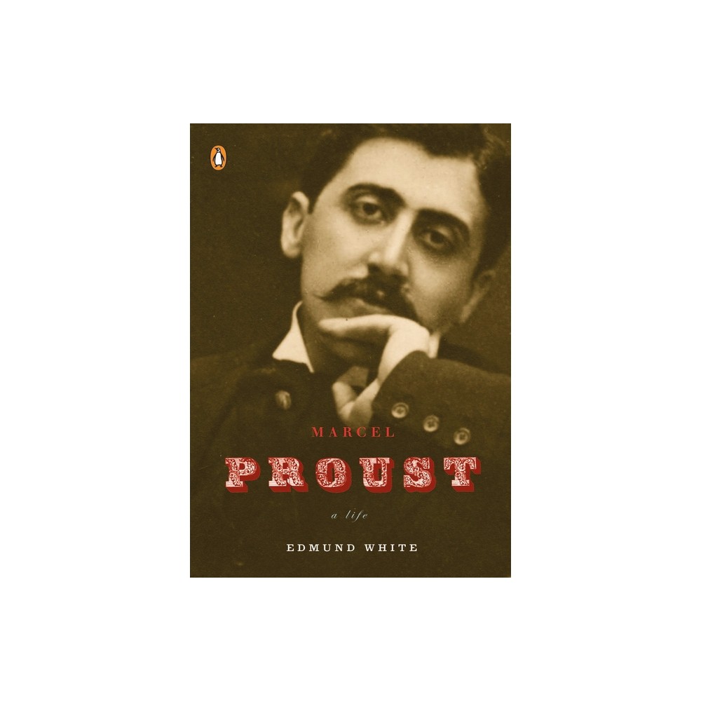 Marcel Proust - (Penguin Lives Biographies) by Edmund White (Paperback)