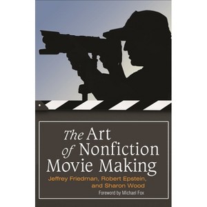 The Art of Nonfiction Movie Making - by  Jeffrey Friedman & Rob Epstein & Sharon Wood (Hardcover) - 1 of 1