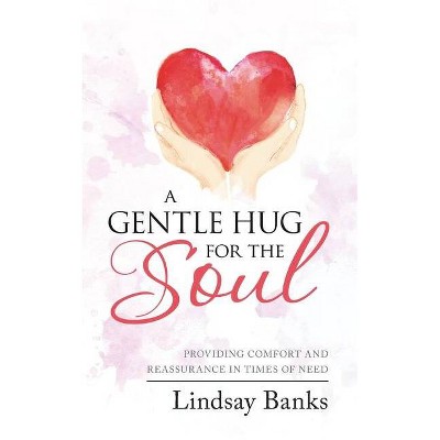 A Gentle Hug for the Soul - by  Lindsay Banks (Paperback)