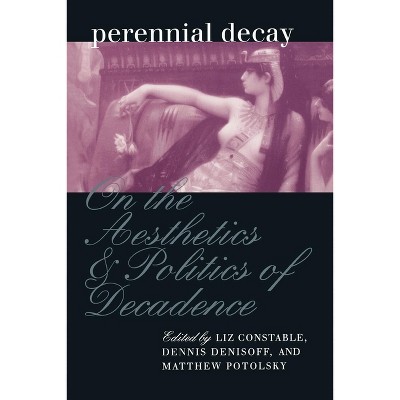 Perennial Decay - (New Cultural Studies) by  Liz Constable & Dennis Denisoff & Matthew Potolsky (Paperback)