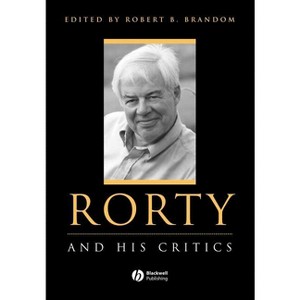 Rorty and His Critics - (Philosophers and Their Critics) by  Robert Brandom (Paperback) - 1 of 1