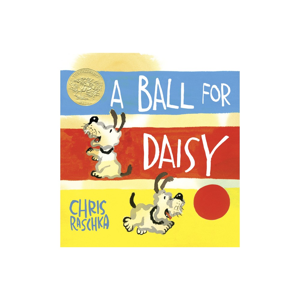 A Ball for Daisy - (Caldecott Medal - Winner Title(s)) by Chris Raschka (Hardcover)