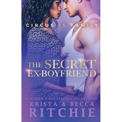 The Secret Ex-Boyfriend - (Circus Is Family) by  Krista Ritchie & Becca Ritchie (Paperback)