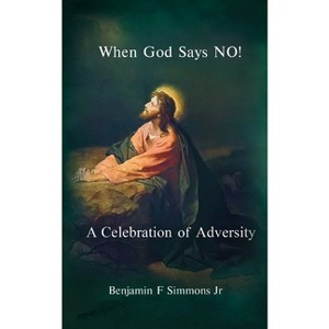 When God Says NO! - by  Benjamin F Simmons (Paperback) - 1 of 1