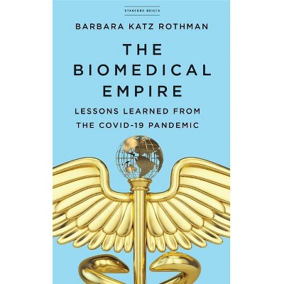 The Biomedical Empire - by  Barbara Katz Rothman (Paperback)