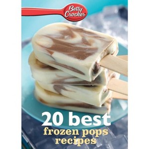 Betty Crocker 20 Best Frozen Pops Recipes - (Betty Crocker eBook Minis) (Paperback) - 1 of 1