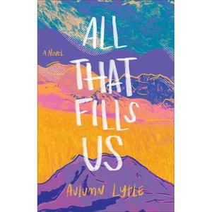 All That Fills Us - by  Autumn Lytle (Paperback) - 1 of 1