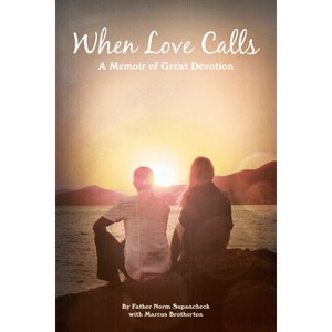 When Love Calls - by  Norm Supancheck (Paperback) - 1 of 1