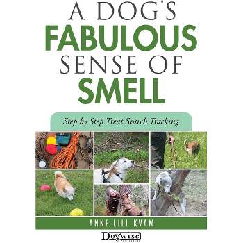 A Dog's Fabulous Sense of Smell - by  Anne Lill Kvam (Paperback)