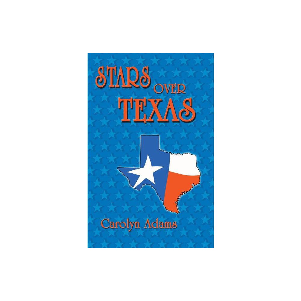 Stars Over Texas - by Carolyn Adams (Paperback)