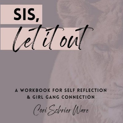 Sis, Let It Out - by  Cori Schrier Ware (Paperback)