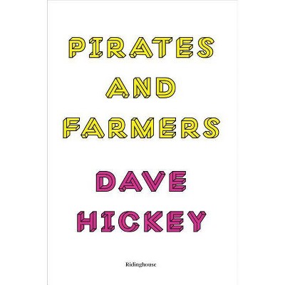 Pirates and Farmers - by  Dave Hickey (Paperback)