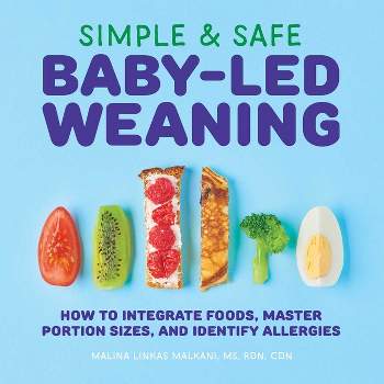 Simple & Safe Baby-Led Weaning - by  Malina Malkani (Paperback)