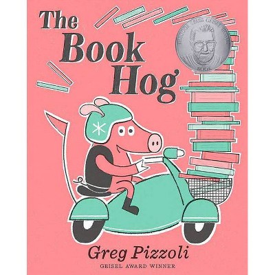 The Book Hog - by  Greg Pizzoli (Hardcover)