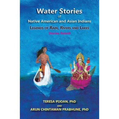 Water Stories of Native American and Asian Indians - by  Teresa Pijoan & Arun Chintaman Prabhune (Paperback)