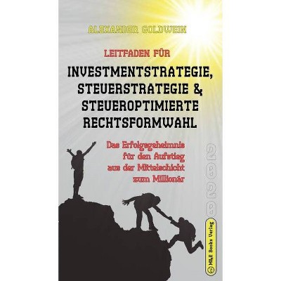 Leitfaden für Investmentstrategie, Steuerstrategie & steueroptimierte Rechtsformwahl - (Wegweiser Zum Unternehmenserfolg) by  Alexander Goldwein