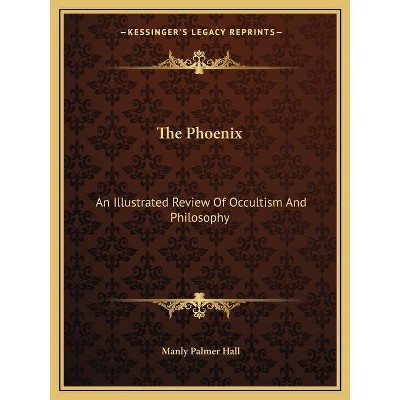 The Phoenix - by  Manly Palmer Hall (Paperback)