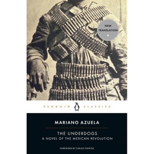 The Underdogs - (Penguin Classics) by  Mariano Azuela (Paperback) - 1 of 1