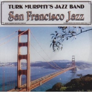 Turk Murphy - Turk Murphy's San Francisco Jazz Band (CD) - 1 of 1