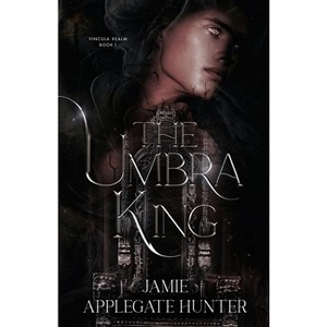 The Umbra King - (Vincula Realm) by  Jamie Applegate Hunter (Paperback) - 1 of 1